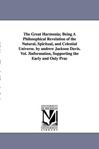 The Great Harmonia; Being a Philosophical Revelation of the Natural, Spiritual, and Celestial Universe. by Andrew Jackson Davis.Vol. 3 (Paperback)