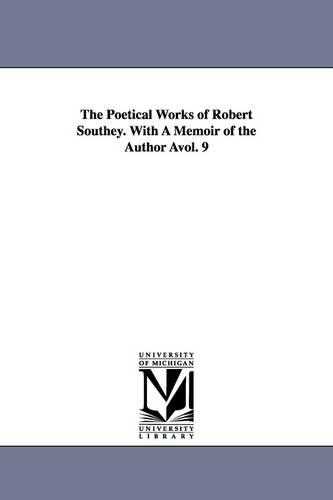 The Poetical Works of Robert Southey. with a Memoir of the Author Avol. 9 (Paperback)