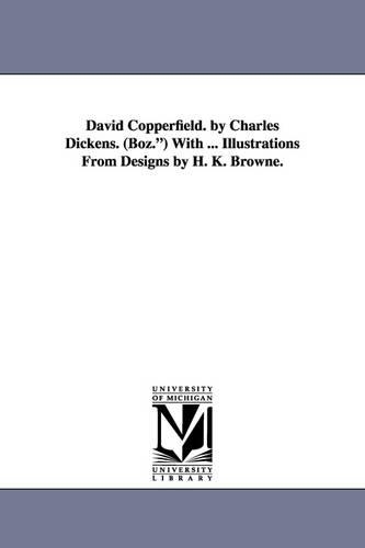 David Copperfield. by Charles Dickens. (Boz.) with ... Illustrations from Designs by H. K. Browne. (Paperback)