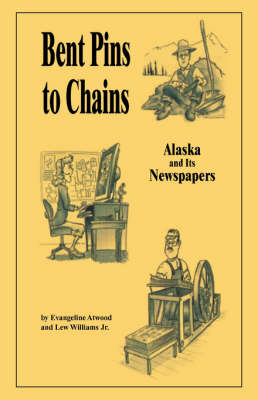 Bent Pins to Chains: Alaska and Its Newspapers (Paperback)