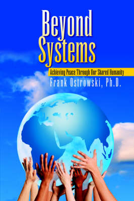 Beyond Systems: Achieving Peace Through Our Shared Humanity (Paperback)