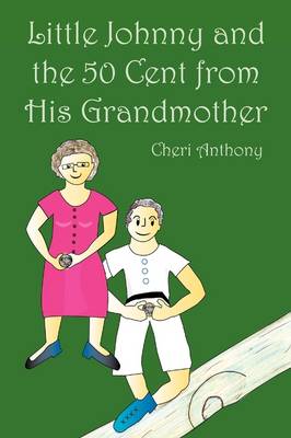 Little Johnny and the 50 Cent from His Grandmother by Cheri Anthony |  Waterstones
