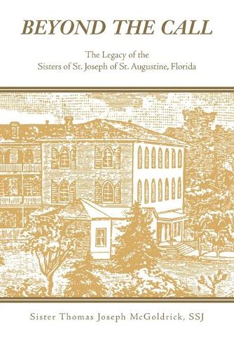 Beyond the Call: The Legacy of the Sisters of St. Joseph of St. Augustine, Florida (Paperback)