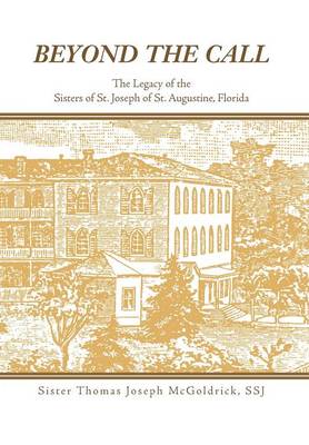 Beyond the Call: The Legacy of the Sisters of St. Joseph of St. Augustine, Florida (Hardback)