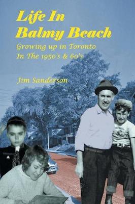 Life in Balmy Beach: (growing Up in Toronto in the 1950's and 60's) (Paperback)