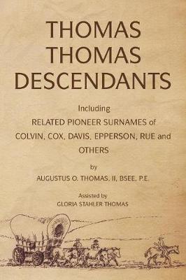 Thomas Thomas Descendants: Including Related Surnames of Colvin, Cox, Davis, Epperson, Rue and Others (Paperback)