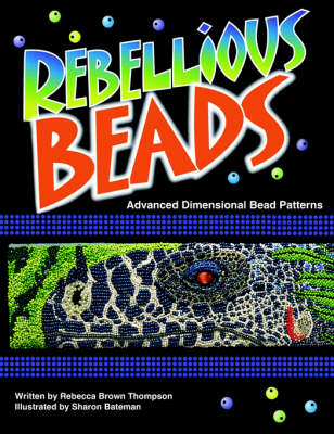 Rebellious Beads: Advanced Dimensional Bead Patterns (Paperback)