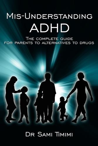 MIS-Understanding ADHD: The Complete Guide for Parents to Alternatives to Drugs (Paperback)