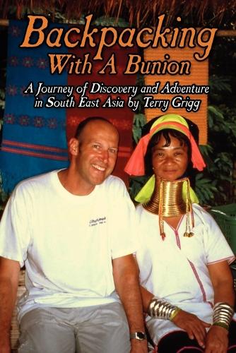 Backpacking with a Bunion: A Journey of Discovery and Adventure in South East Asia (Paperback)