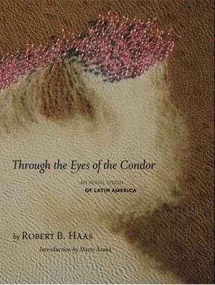 Through The Eyes Of The Condor: An Aerial Vision of Latin America (Hardback)