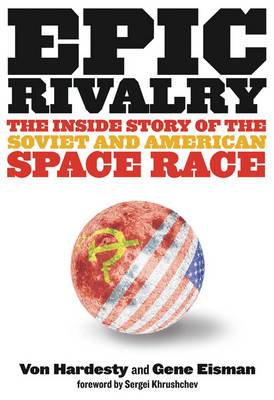 Epic Rivalry: The Inside Story of the Soviet and American Space Race (Paperback)