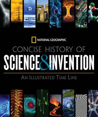 National Geographic Concise History of Science and Invention: An Illustrated Time Line (Hardback)