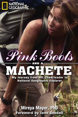 Pink Boots and a Machete: My Journey from NFL Cheerleader to National Geographic Explorer (Hardback)