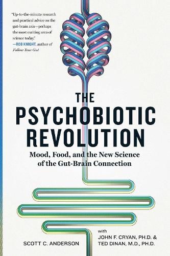 The Psychobiotic Revolution: Mood, Food, and the New Science of the Gut-Brain Connection (Paperback)