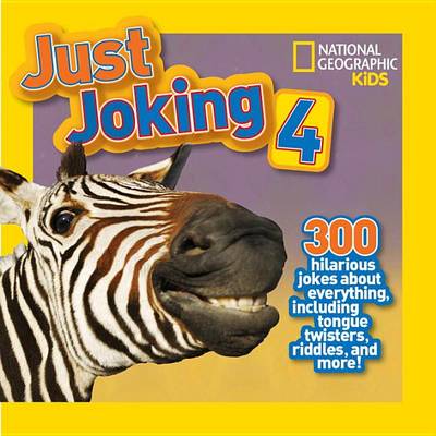 Just Joking 4: 300 Hilarious Jokes about Everything, Including Tongue Twisters, Riddles, and More! - National Geographic Kids (Hardback)