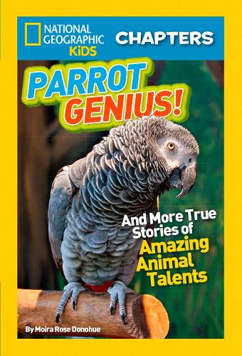 National Geographic Kids Chapters: Parrot Genius: And More True Stories of Amazing Animal Talents (Ngk Chapters) - National Geographic Kids Chapters (Paperback)