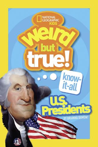 Cover Weird But True! Know-It-All US Presidents: U.S. Presidents - Weird But True