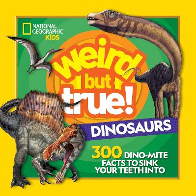 Weird But True Dinosaurs: 300 Dino-Mite Facts to Sink Your Teeth into - Weird But True (Paperback)