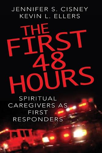 The First 48 Hours: Spiritual Caregivers as First Responders (Paperback)