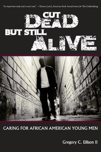 Cut Dead But Still Alive: Caring for African American Young Men (Paperback)