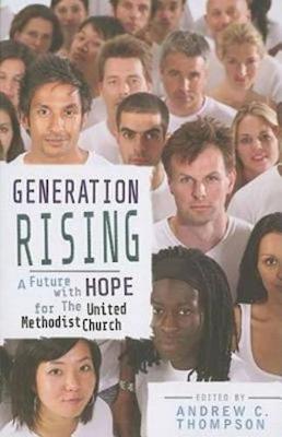 Generation Rising: A Future with Hope for the United Methodist Church (Paperback)