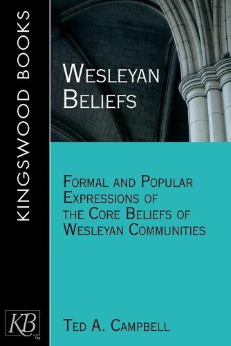 Wesleyan Beliefs: Formal and Popular Expressions of the Core Beliefs of Wesleyan Communities (Paperback)