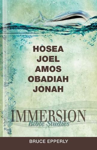 Immersion Bible Studies: Hosea, Joel, Amos, Obadiah, Jonah - Immersion Bible Studies (Paperback)