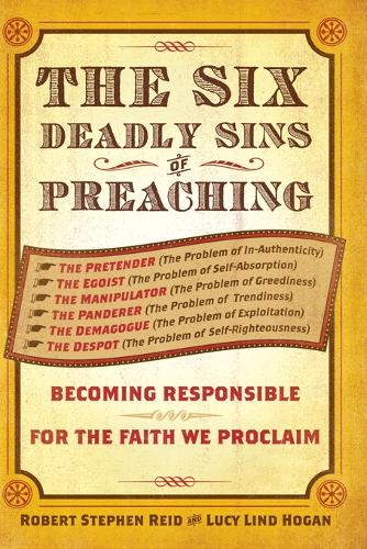 The Six Deadly Sins of Preaching: Becoming Responsible for the Faith We Proclaim (Paperback)