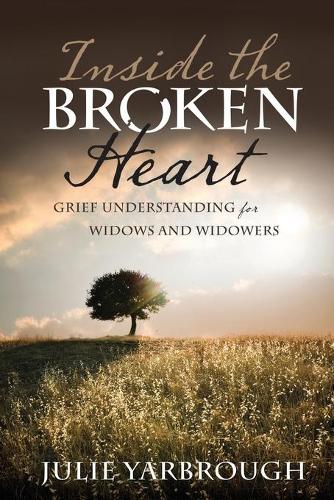 Inside the Broken Heart: Grief Understanding for Widows and Widowers (Paperback)