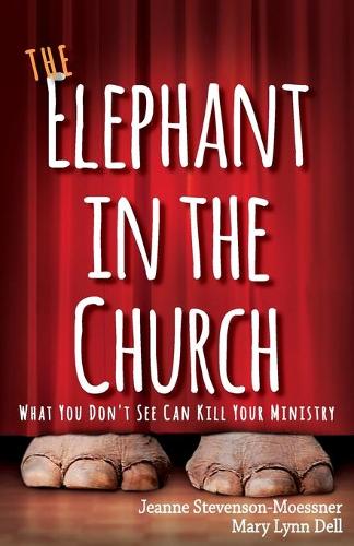 The Elephant in the Church: What You Don't See Can Kill Your Ministry (Paperback)