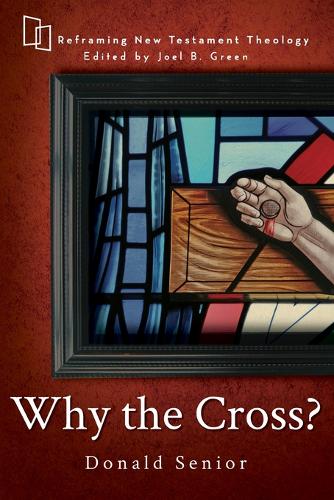 Why the Cross? - Reframing New Testament Theology (Paperback)
