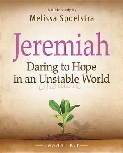 Jeremiah, Bible Study Leader Kit: Daring to Hope in an Unstable World