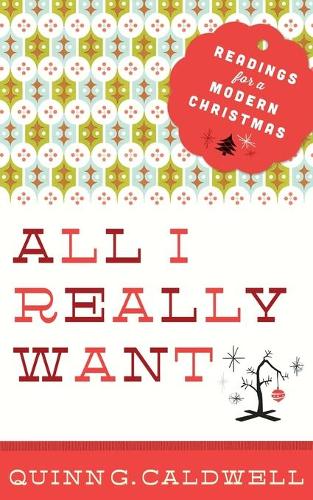 All I Really Want: Readings for a Modern Christmas (Paperback)
