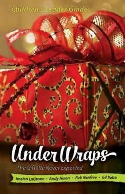 Under Wraps Children's Leader Guide: The Gift We Never Expected - Under Wraps Advent (Paperback)