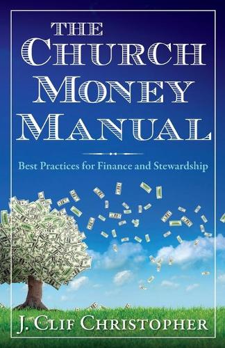The Church Money Manual: Best Practices for Finance and Stewardship (Paperback)