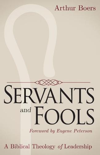 Servants and Fools: A Biblical Theology of Leadership (Paperback)