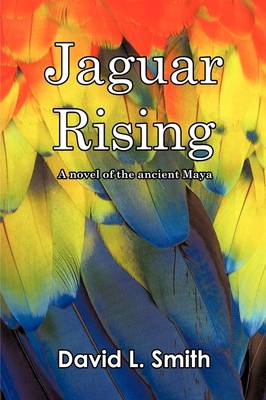 Jaguar Rising: A Novel of the Ancient Maya (Paperback)