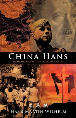 China Hans: From Shanghai to Hitler to Christ (Hardback)