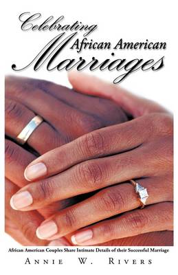 Celebrating African American Marriages: African American Couples Share Intimate Details of Their Successful Marriage (Paperback)