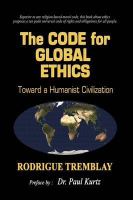 The Code for Global Ethics: Toward a Humanist Civilization (Paperback)