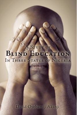 A Study of Blind Education in Three States of Nigeria (Paperback)