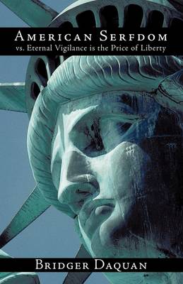 American Serfdom vs. Eternal Vigilance is the Price of Liberty (Paperback)
