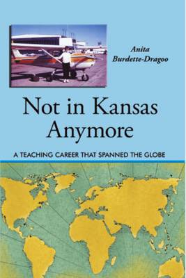 Not in Kansas Anymore: A Teaching Career That Spanned the Globe (Paperback)