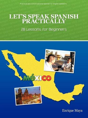 Let's Speak Spanish Practically: 28 Lessons for Beginners (Paperback)