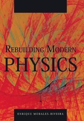 Rebuilding Modern Physics (Hardback)