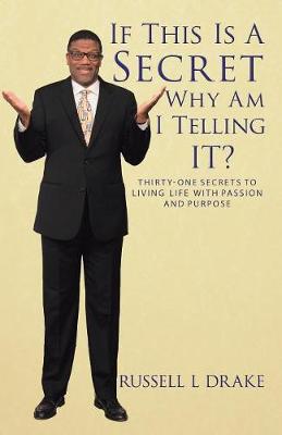 If This Is A Secret Why Am I Telling It?: Thirty-One Secrets to Living Life with Passion and Purpose (Paperback)