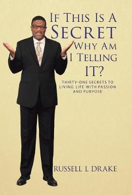 If This Is A Secret Why Am I Telling It?: Thirty-One Secrets to Living Life with Passion and Purpose (Hardback)
