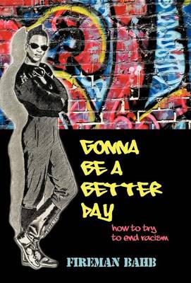 Gonna Be a Better Day: How to Try to End Racism (Hardback)