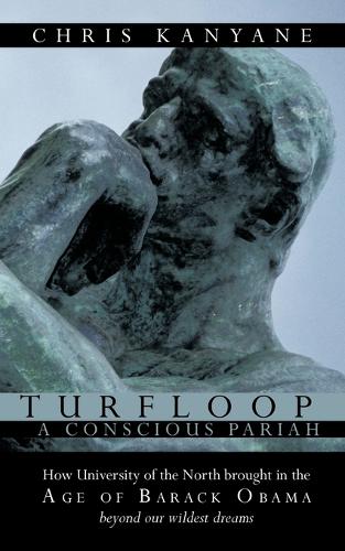 Turfloop A Conscious Pariah: How University of the North Brought in the Age of Barack Obama Beyond Our Wildest Dreams (Paperback)