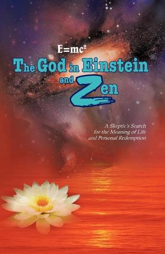 E=mc2 The God in Einstein and Zen: A Skeptic's Search for the Meaning of Life and Personal Redemption (Paperback)